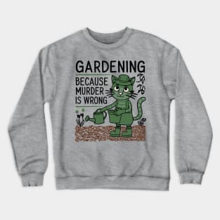 Gardening Because Murder Is Wrong Funny Garden Lover Crewneck Sweatshirt